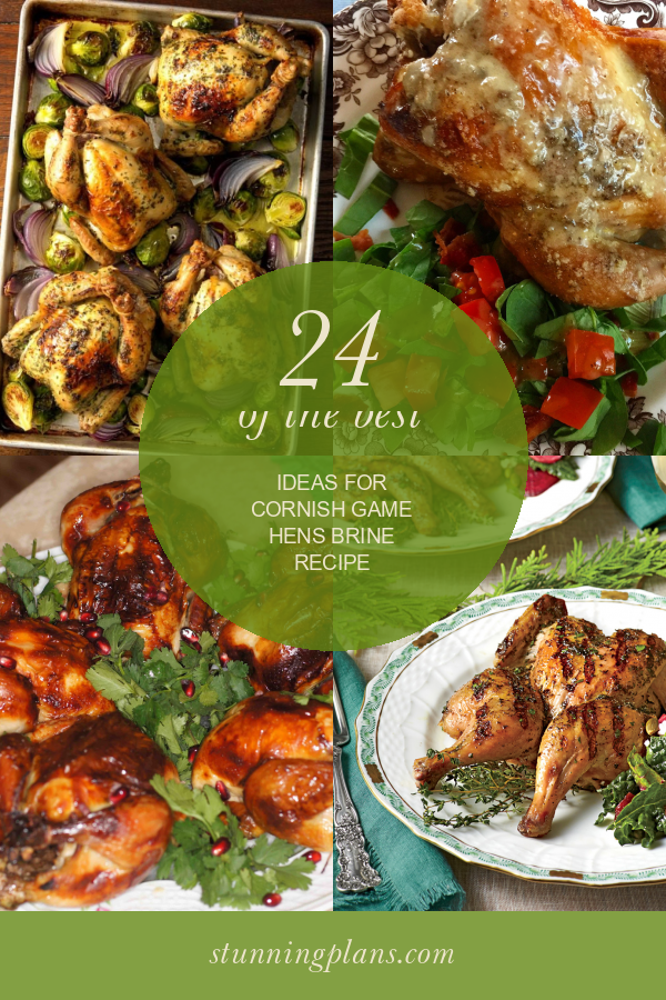 24 Of the Best Ideas for Cornish Game Hens Brine Recipe - Home, Family ...